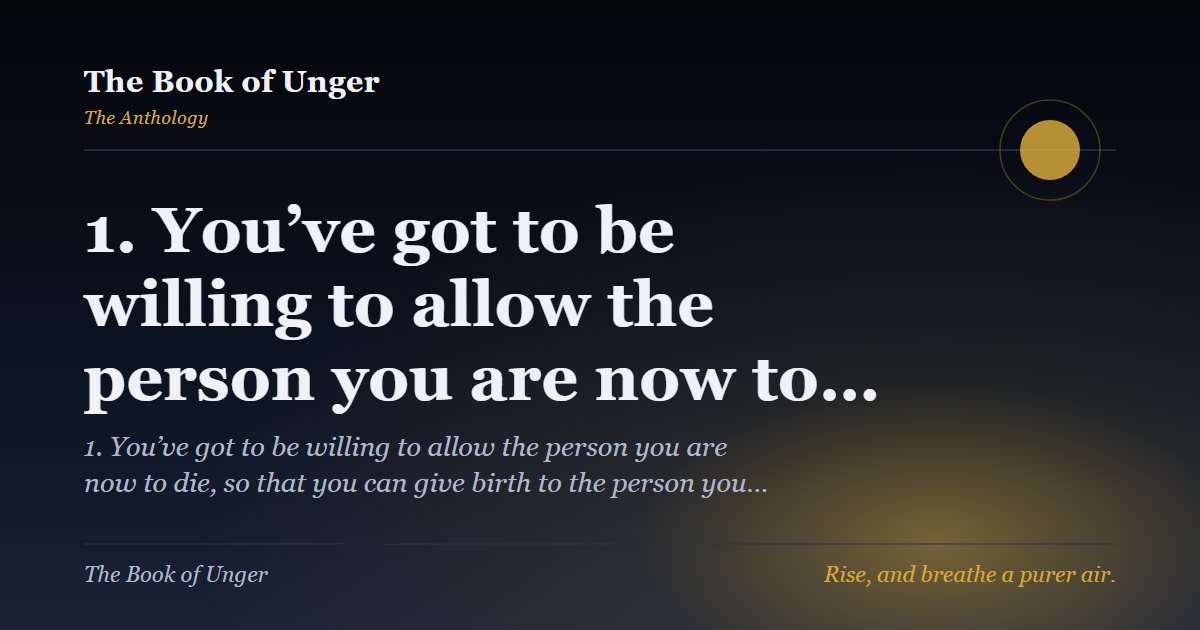 1. You’ve got to be willing to allow the person you are now to…