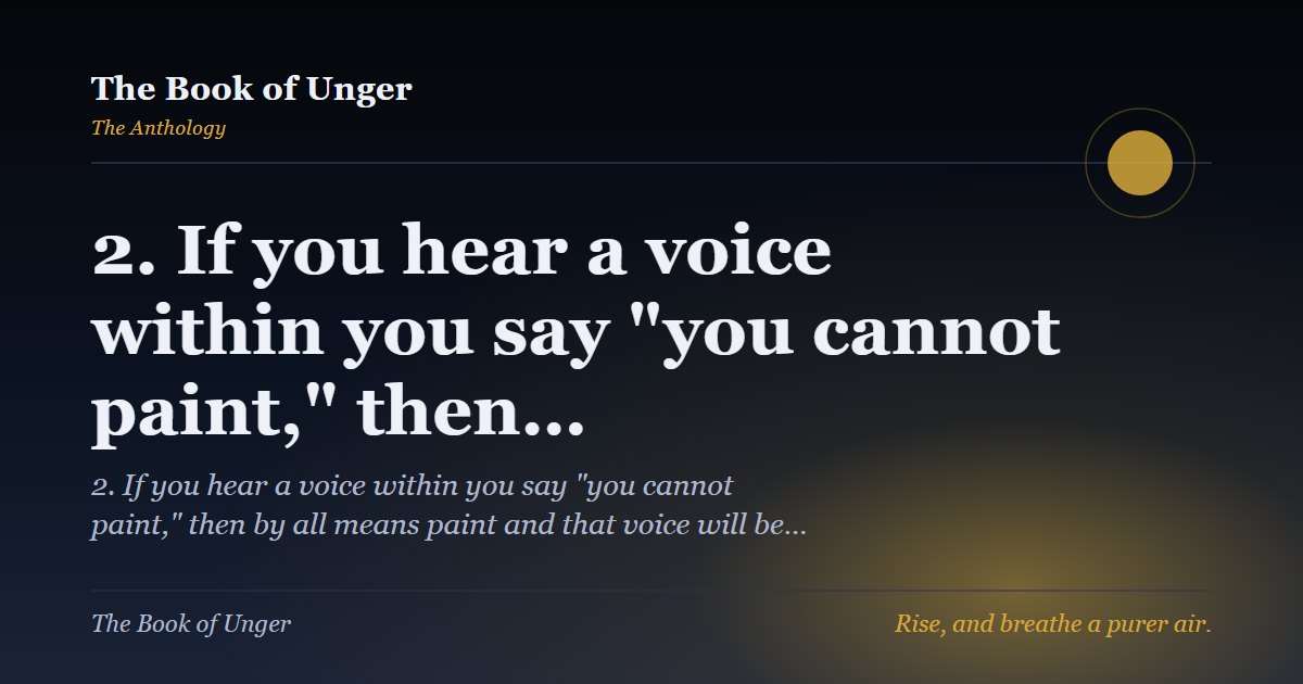 2. If you hear a voice within you say "you cannot paint," then…