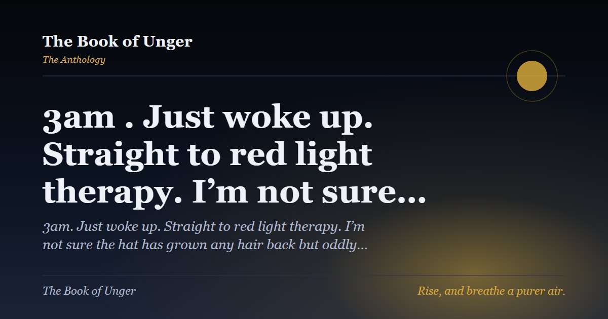 3am . Just woke up. Straight to red light therapy. I’m not sure…