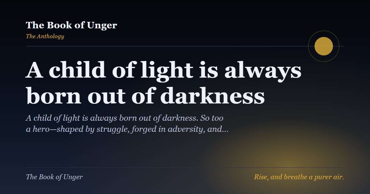 A child of light is always born out of darkness