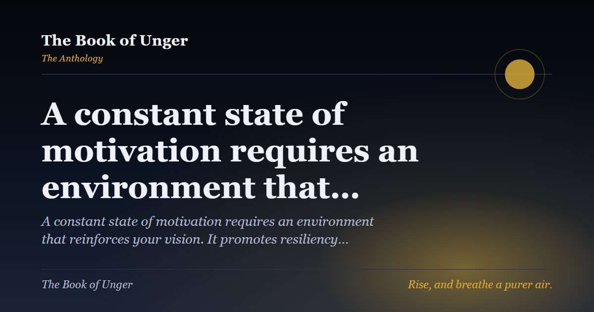 A constant state of motivation requires an environment that…