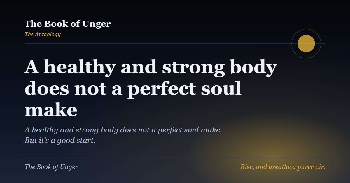 A healthy and strong body does not a perfect soul make