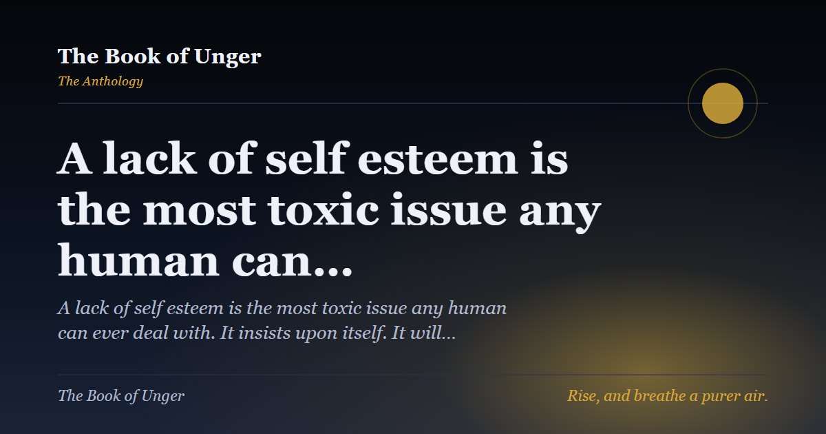 A lack of self esteem is the most toxic issue any human can…