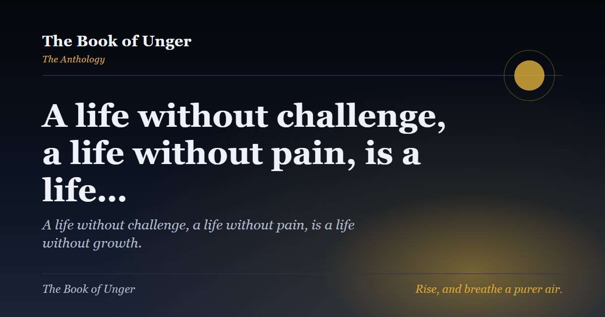 A life without challenge, a life without pain, is a life…