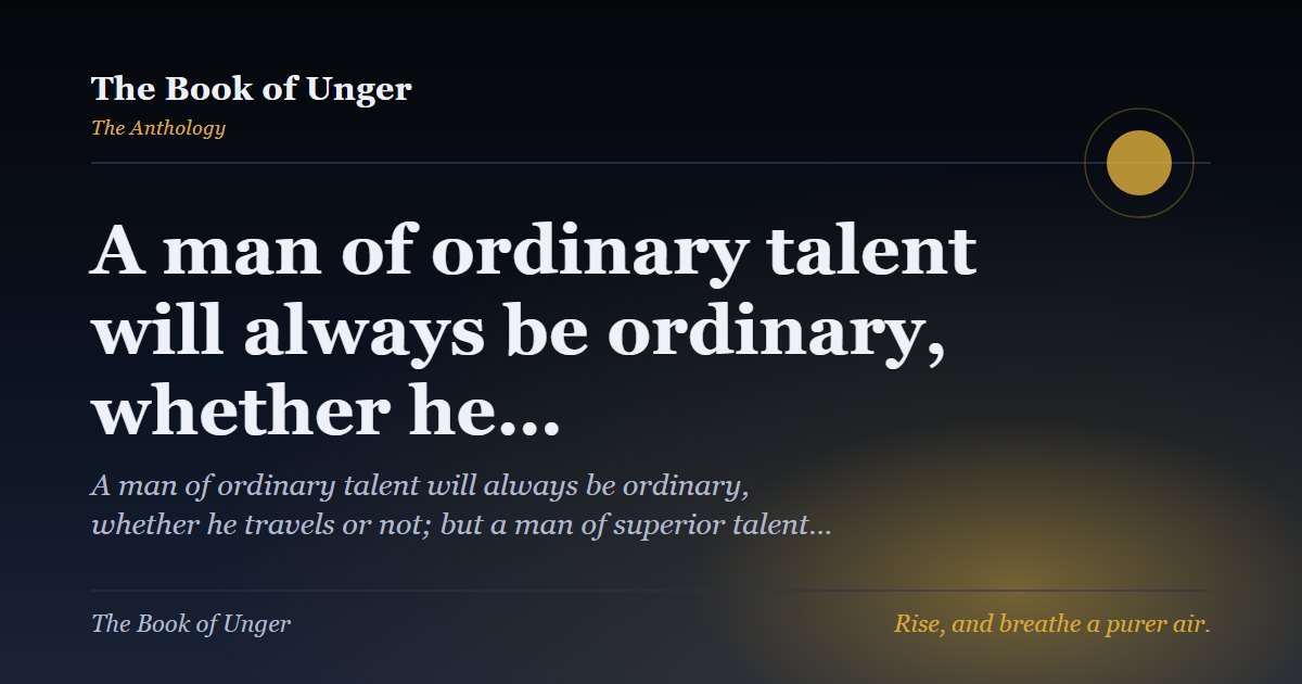 A man of ordinary talent will always be ordinary, whether he…