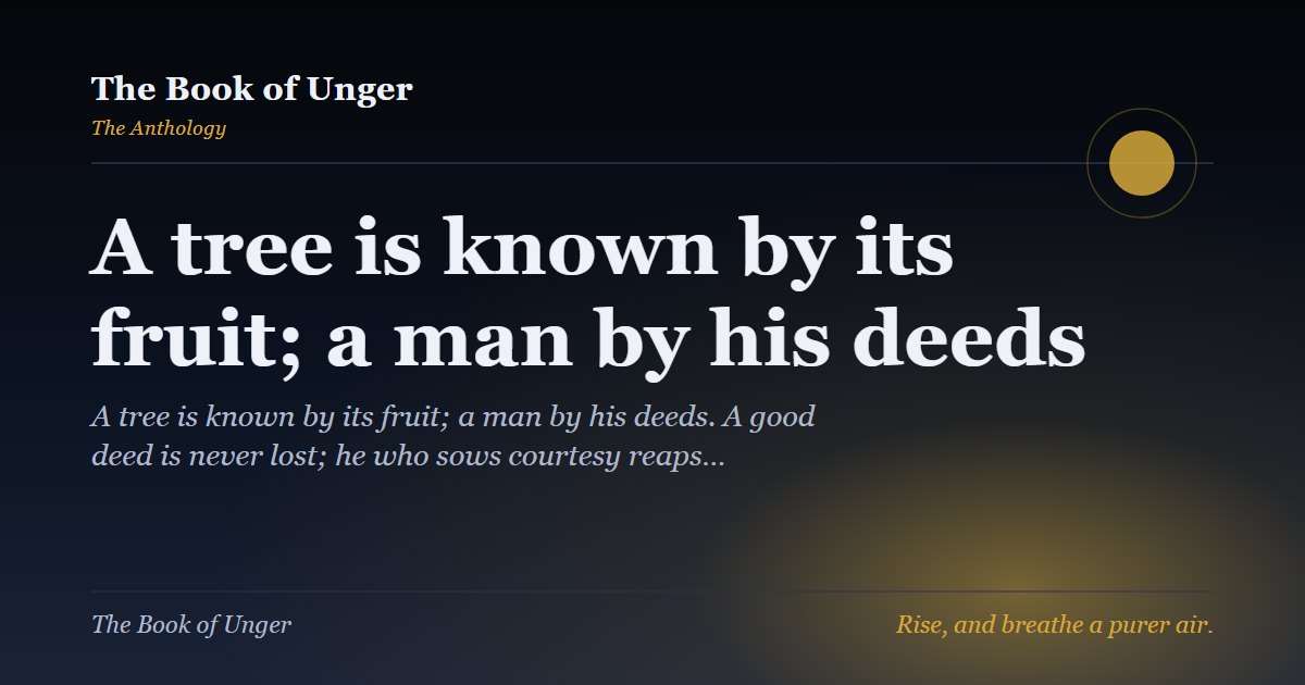 A tree is known by its fruit; a man by his deeds