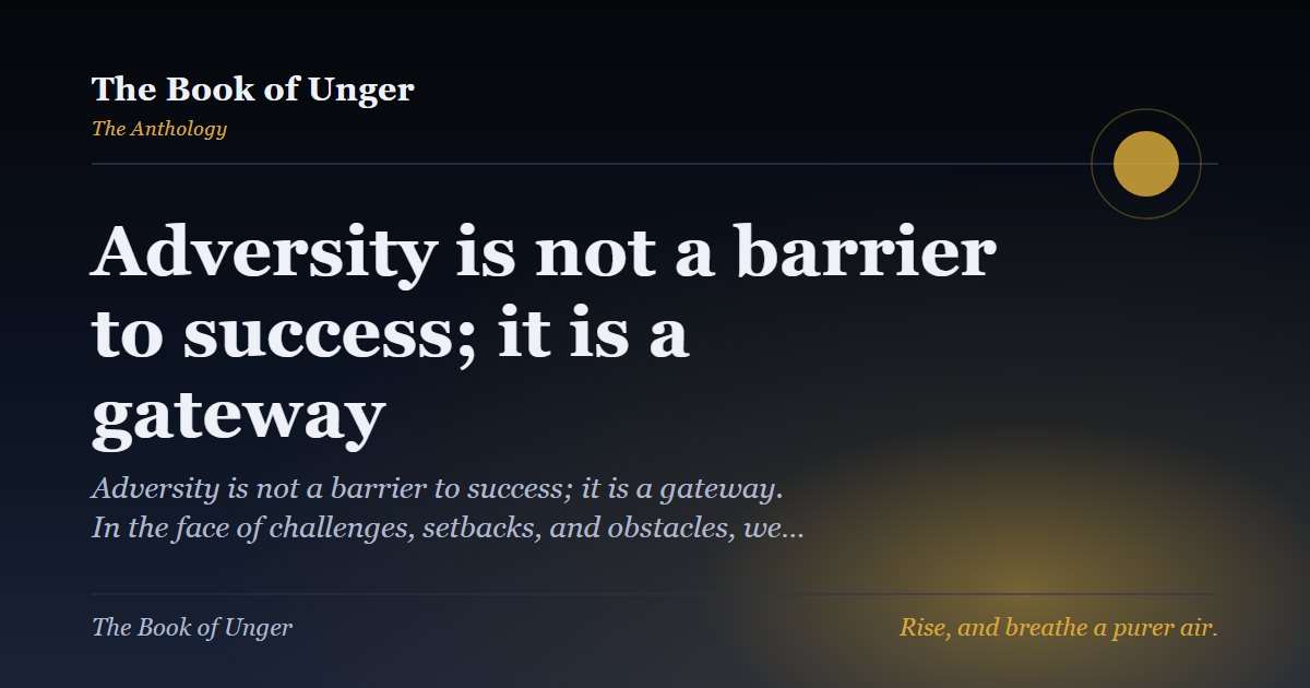 Adversity is not a barrier to success; it is a gateway