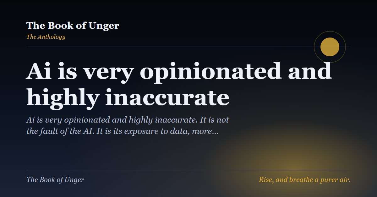 Ai is very opinionated and highly inaccurate