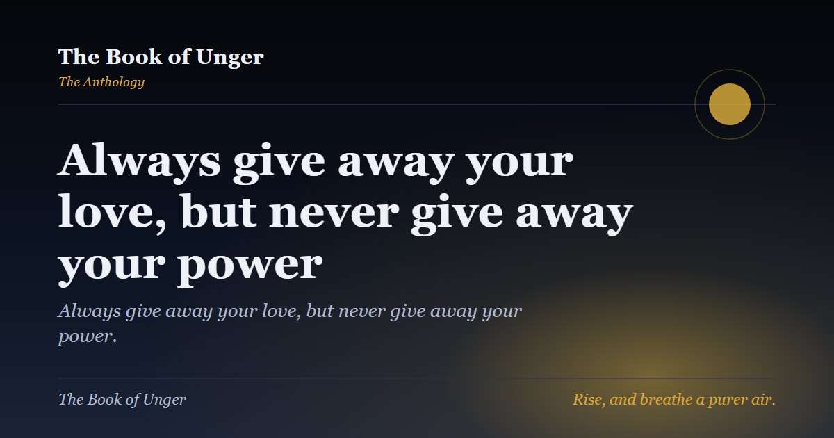 Always give away your love, but never give away your power