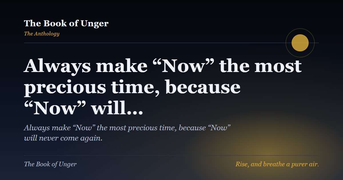 Always make “Now” the most precious time, because “Now” will…