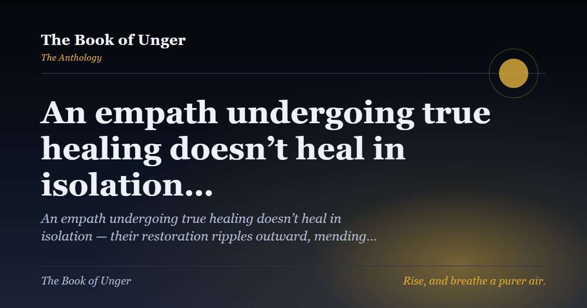An empath undergoing true healing doesn’t heal in isolation…