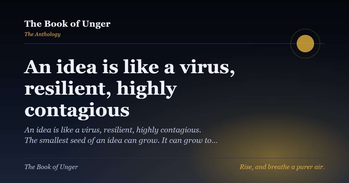 An idea is like a virus, resilient, highly contagious