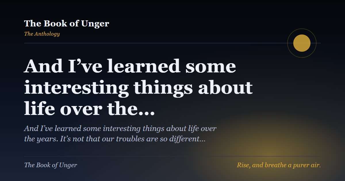 And I’ve learned some interesting things about life over the…