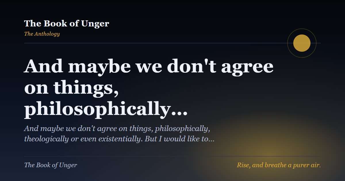 And maybe we don't agree on things, philosophically…