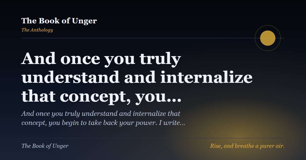 And once you truly understand and internalize that concept, you…