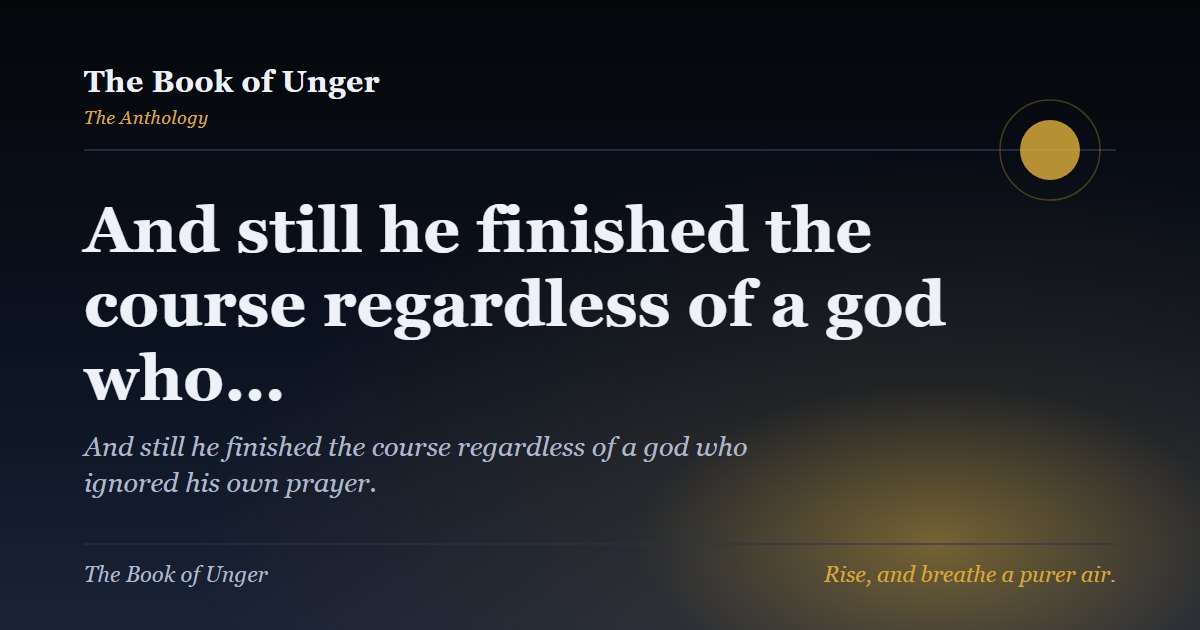 And still he finished the course regardless of a god who…