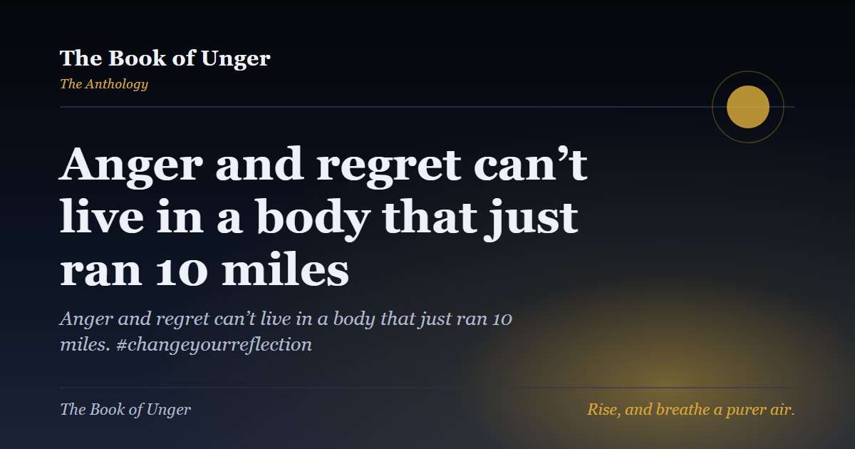Anger and regret can’t live in a body that just ran 10 miles
