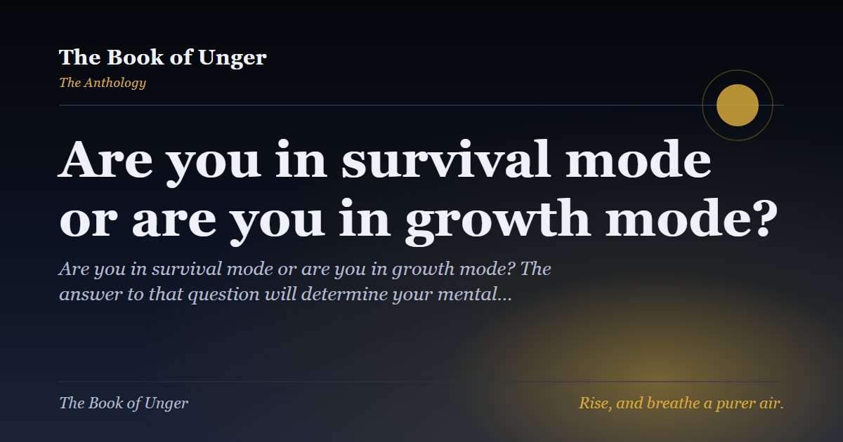 Are you in survival mode or are you in growth mode?