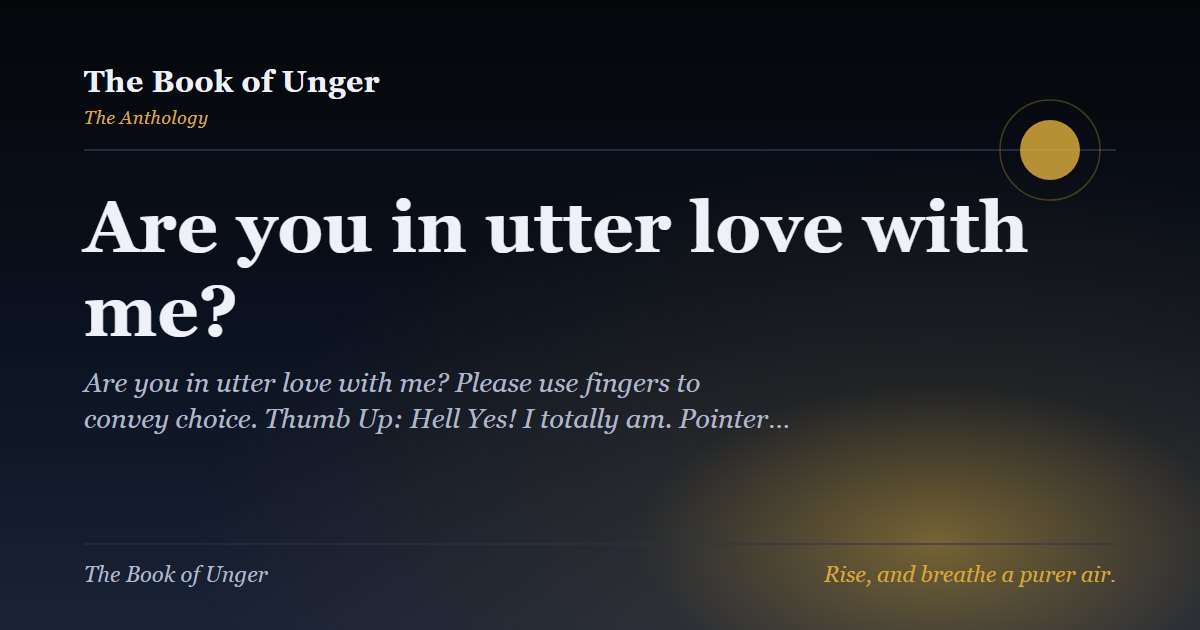 Are you in utter love with me?
