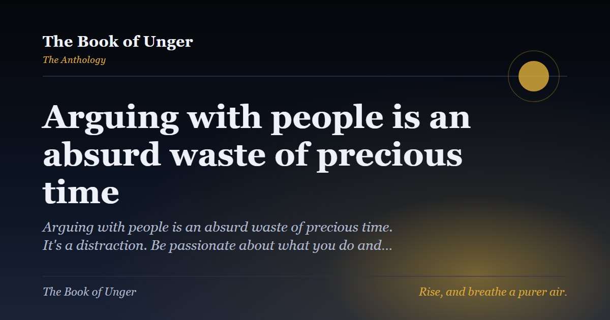 Arguing with people is an absurd waste of precious time
