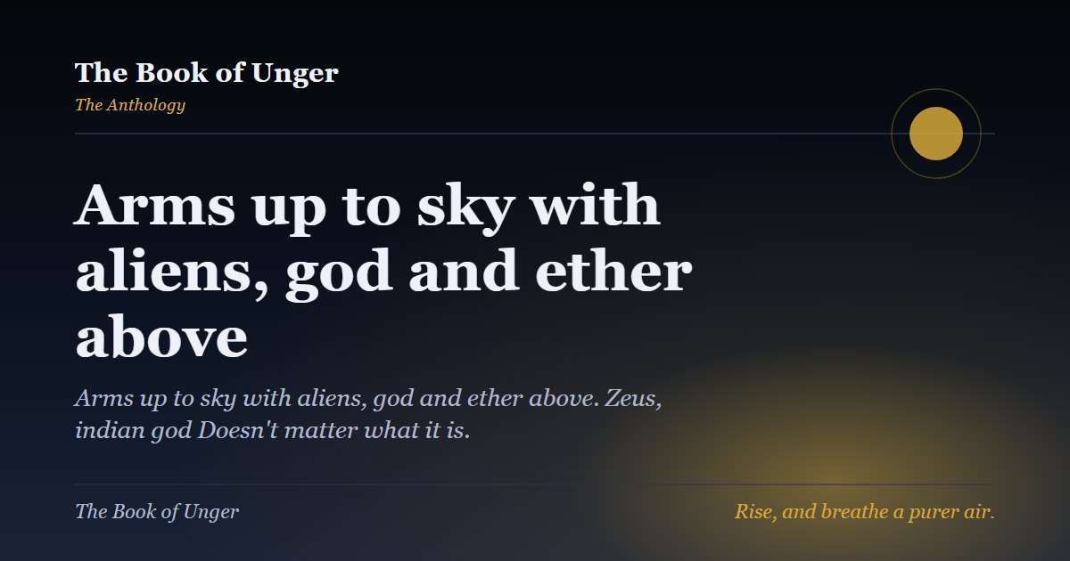 Arms up to sky with aliens, god and ether above