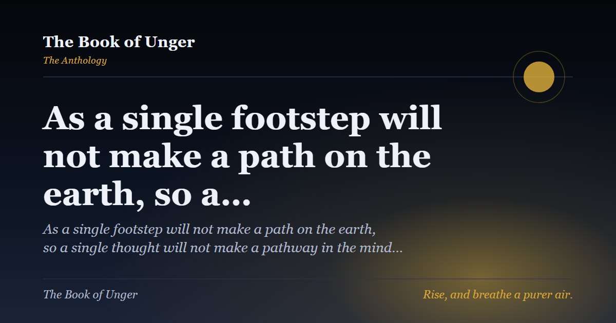 As a single footstep will not make a path on the earth, so a…