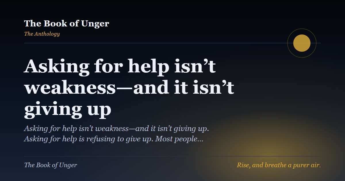 Asking for help isn’t weakness—and it isn’t giving up