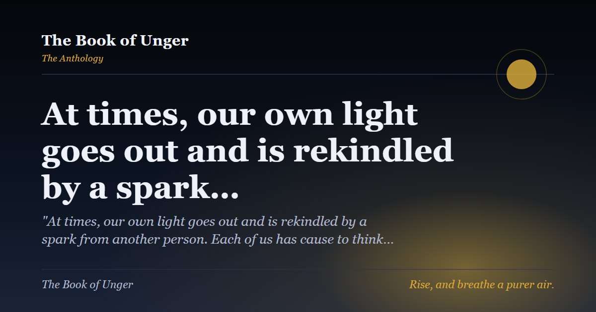 At times, our own light goes out and is rekindled by a spark…