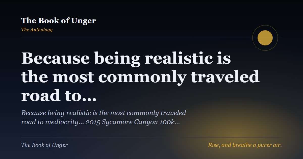 Because being realistic is the most commonly traveled road to…