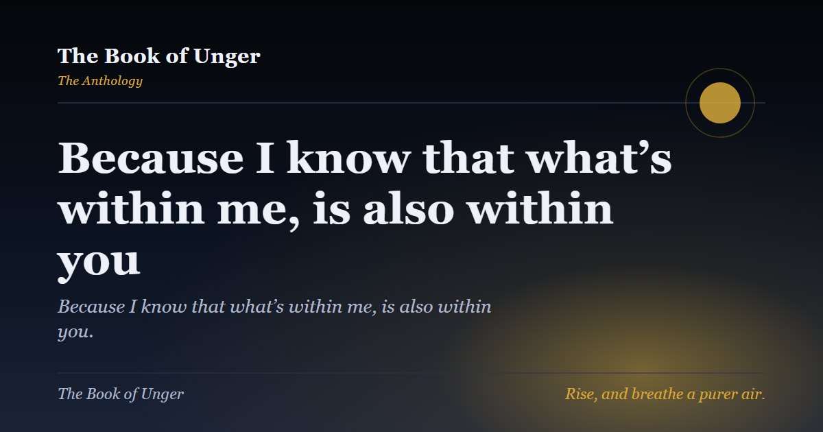 Because I know that what’s within me, is also within you
