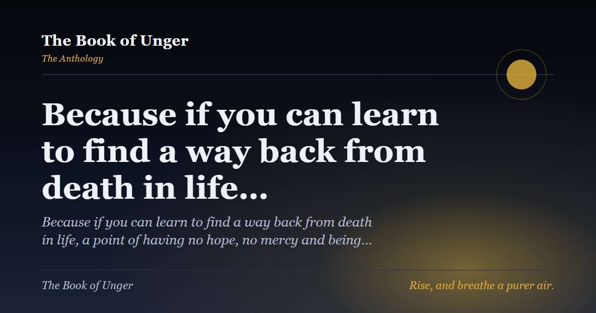 Because if you can learn to find a way back from death in life…