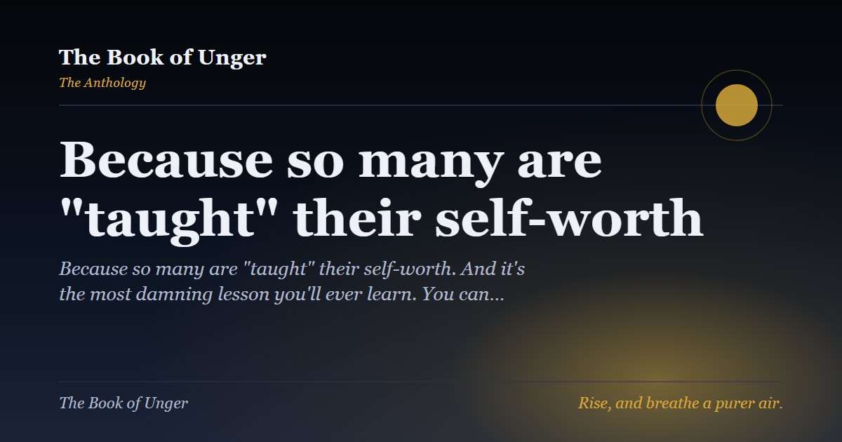 Because so many are "taught" their self-worth