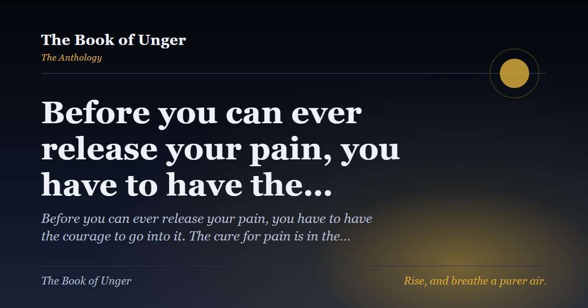 Before you can ever release your pain, you have to have the…