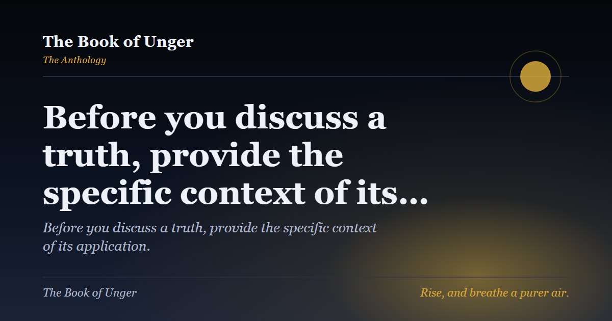 Before you discuss a truth, provide the specific context of its…