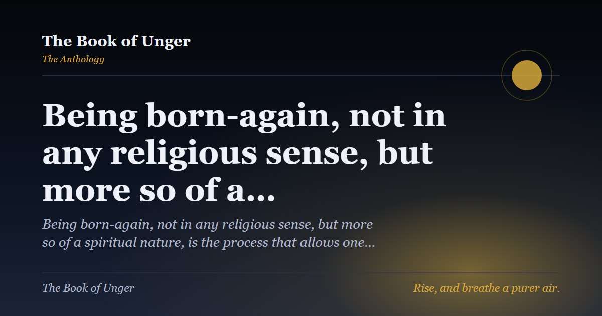 Being born-again, not in any religious sense, but more so of a…