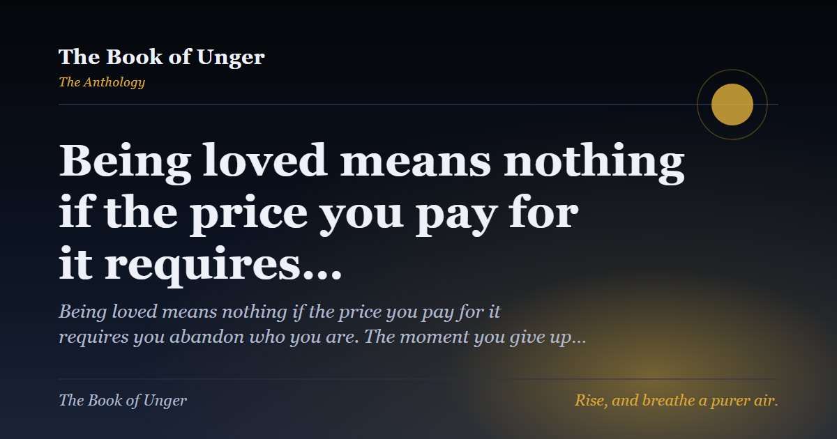 Being loved means nothing if the price you pay for it requires…