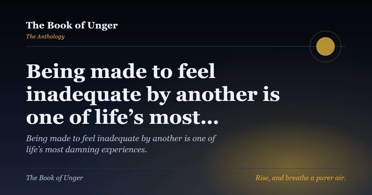 Being made to feel inadequate by another is one of life’s most…