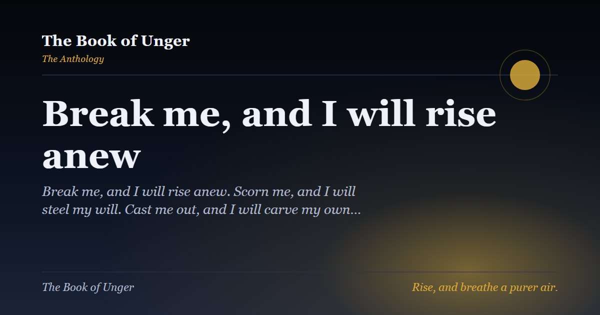 Break me, and I will rise anew