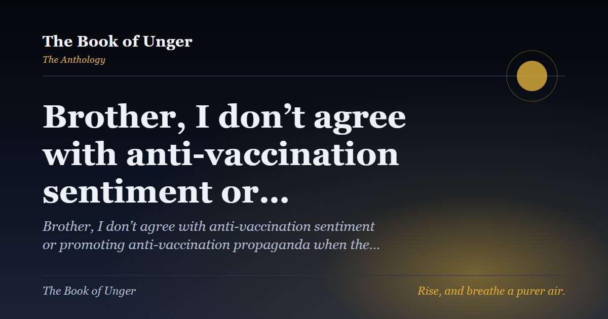 Brother, I don’t agree with anti-vaccination sentiment or…
