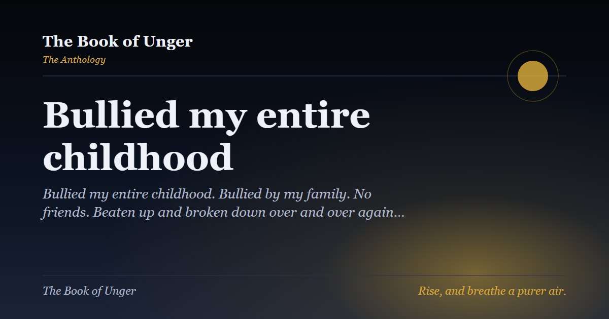Bullied my entire childhood