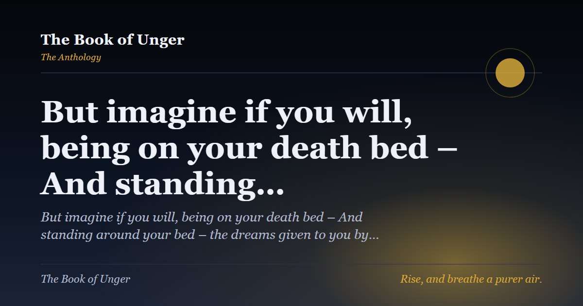But imagine if you will, being on your death bed – And standing…