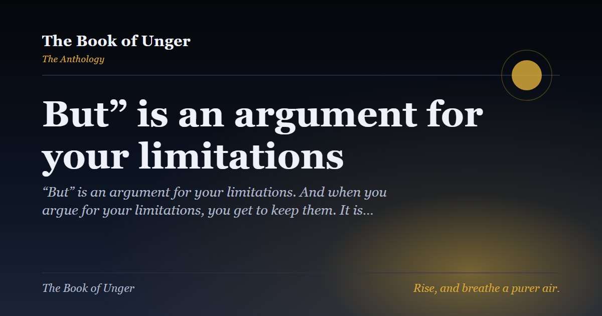 But” is an argument for your limitations
