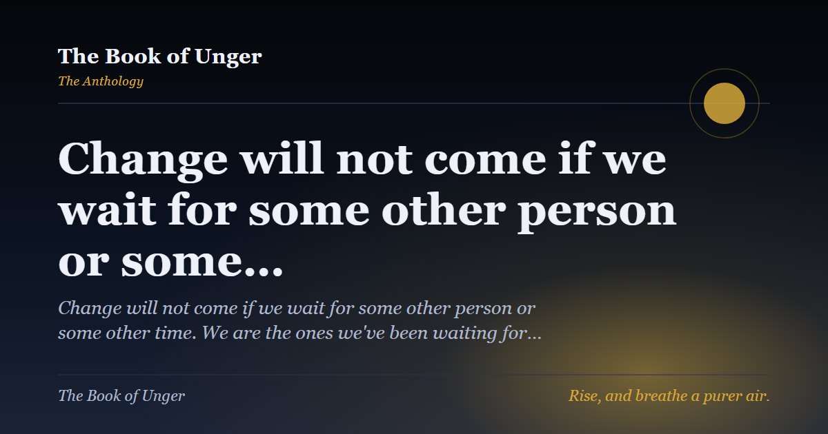 Change will not come if we wait for some other person or some…