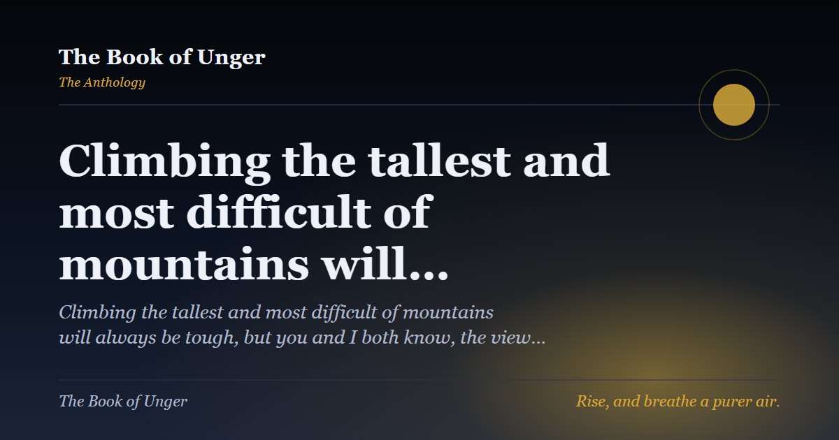 Climbing the tallest and most difficult of mountains will…