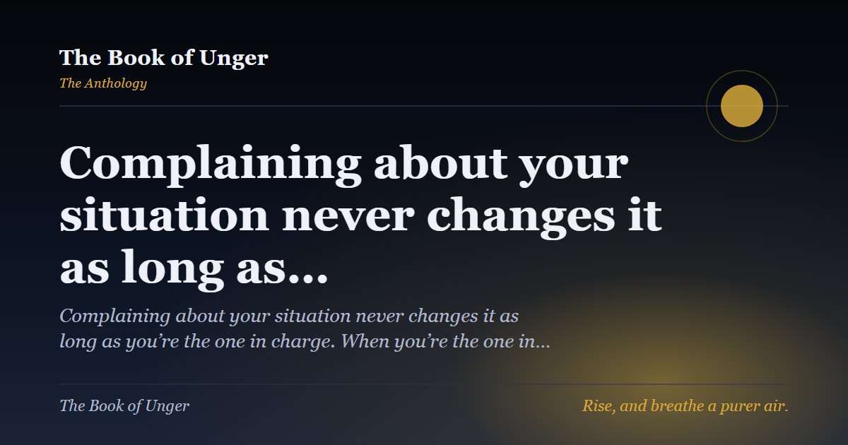 Complaining about your situation never changes it as long as…