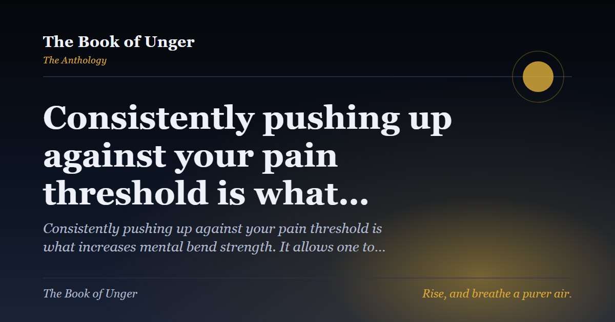 Consistently pushing up against your pain threshold is what…