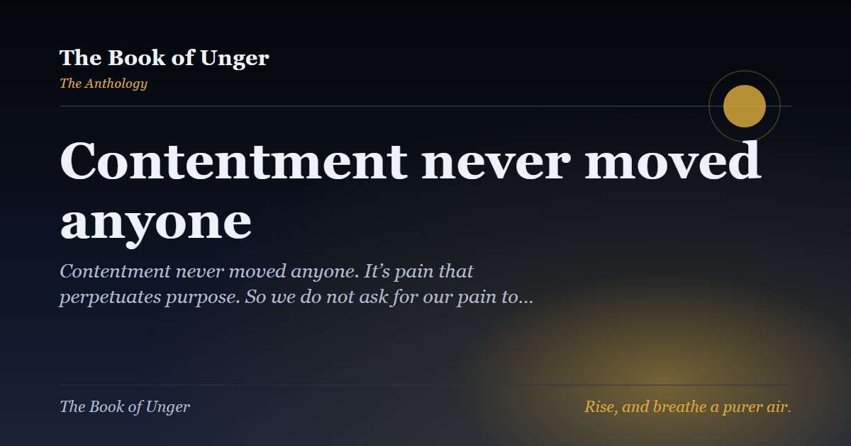 Contentment never moved anyone