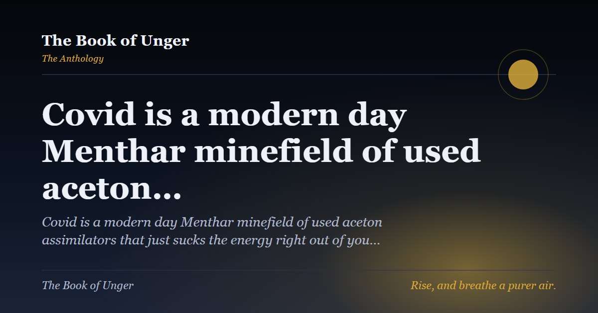 Covid is a modern day Menthar minefield of used aceton…