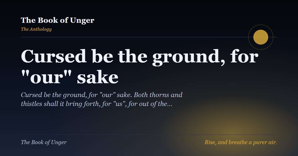 Cursed be the ground, for "our" sake