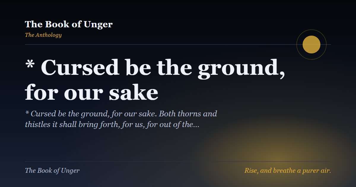 * Cursed be the ground, for our sake